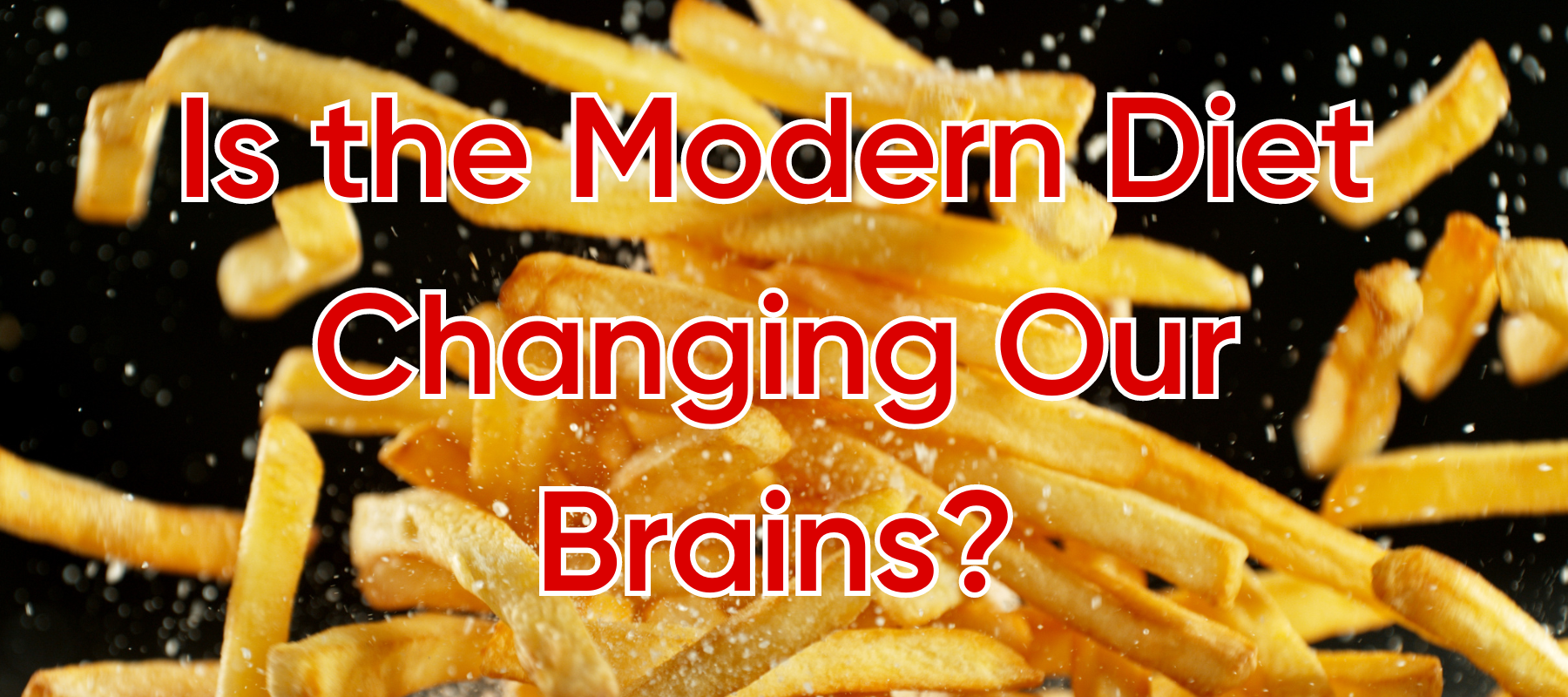 Is the modern diet changing our brains